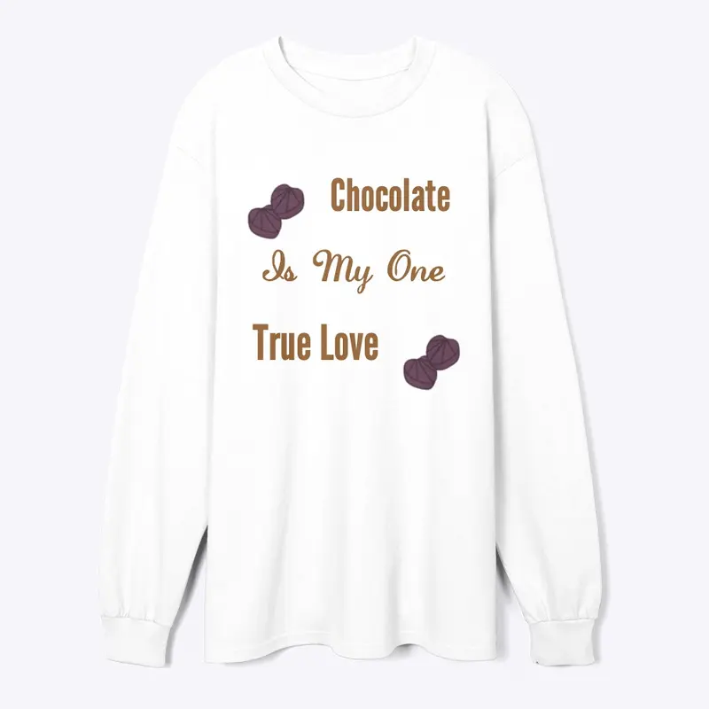 Chocolate is my one True Love
