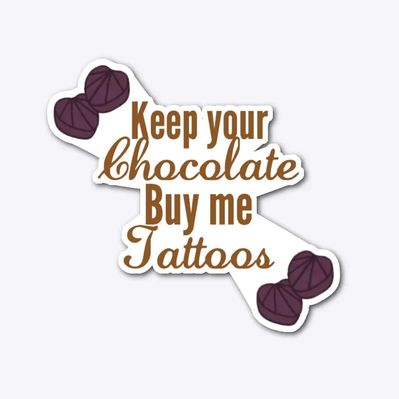 Keep Chocolate, buy Tattoos