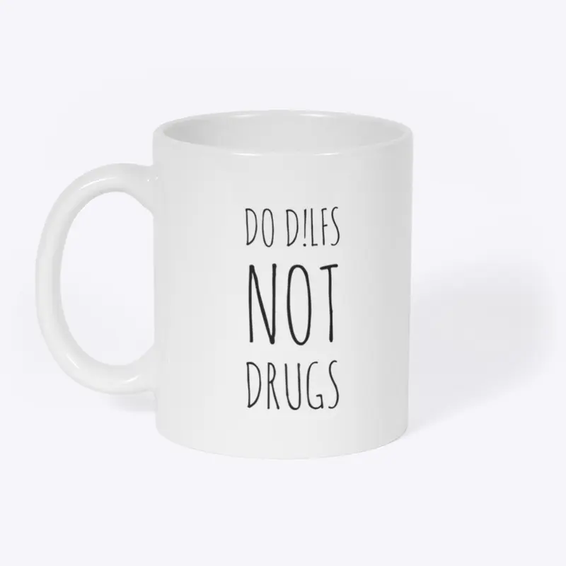 Do D!lfs Not Drugs