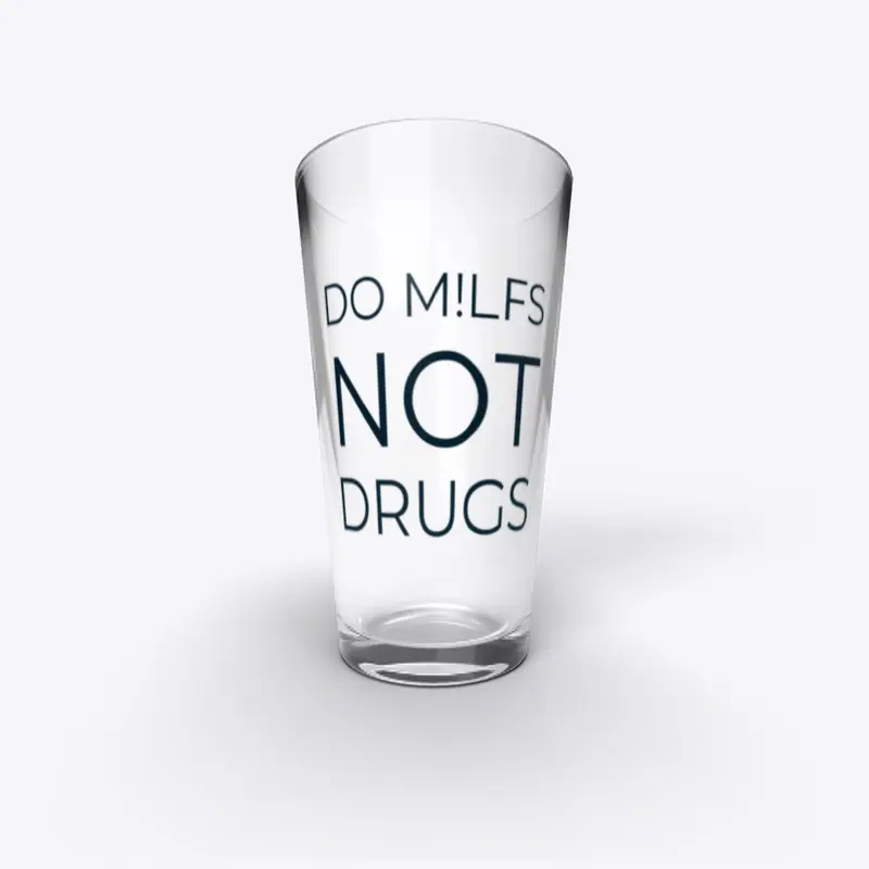 Do M!lfs Not Drugs