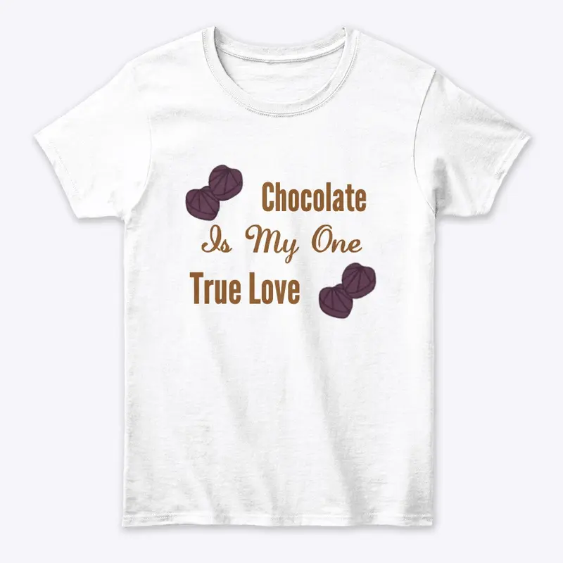 Chocolate is my one True Love